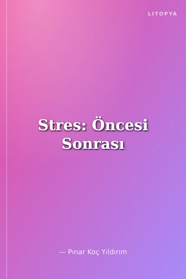 Stres: Öncesi Sonrası