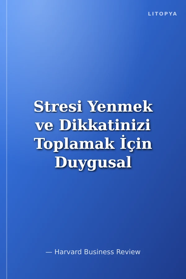 Stresi Yenmek ve Dikkatinizi Toplamak İçin Duygusal Zekadan Nasıl Yararlanırsınız ?