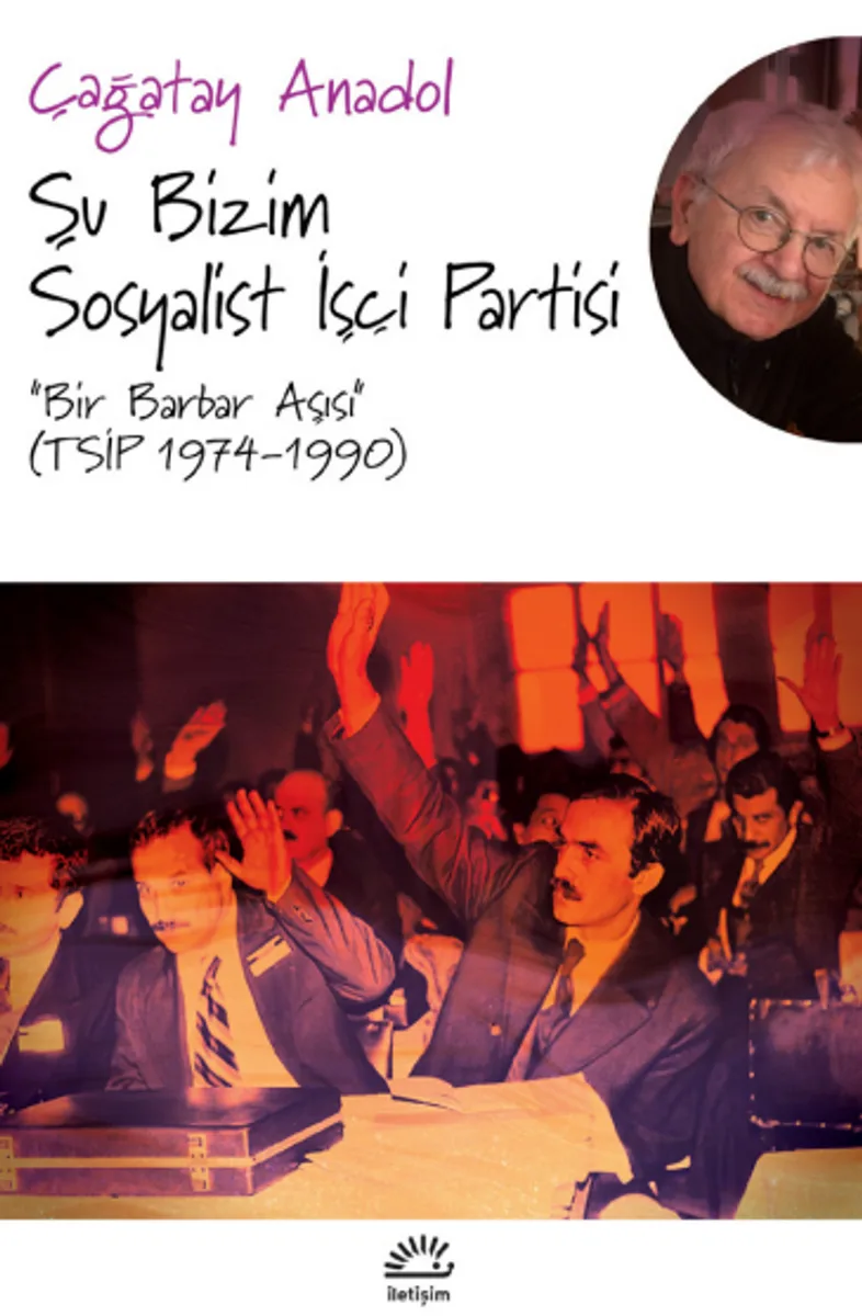 Şu Bizim Sosyalist İşçi Partisi &ldquo;Bir Barbar Aşısı&rdquo; (TSİP 1974-1990)