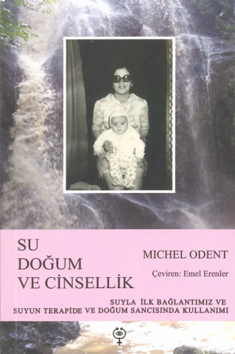 Su, Doğum ve Cinsellik Suyla İlk Bağlantımız ve Suyun Terapide ve Doğum Sancısında Kullanımı
