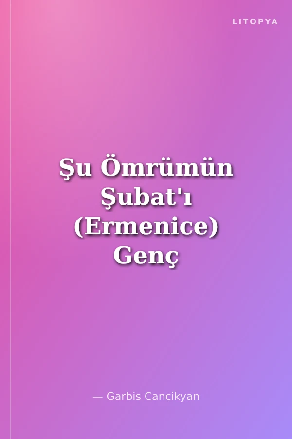 Şu Ömrümün Şubat'ı (Ermenice) Genç Bir Şairden Şiirler, Düzyazılar, İzler