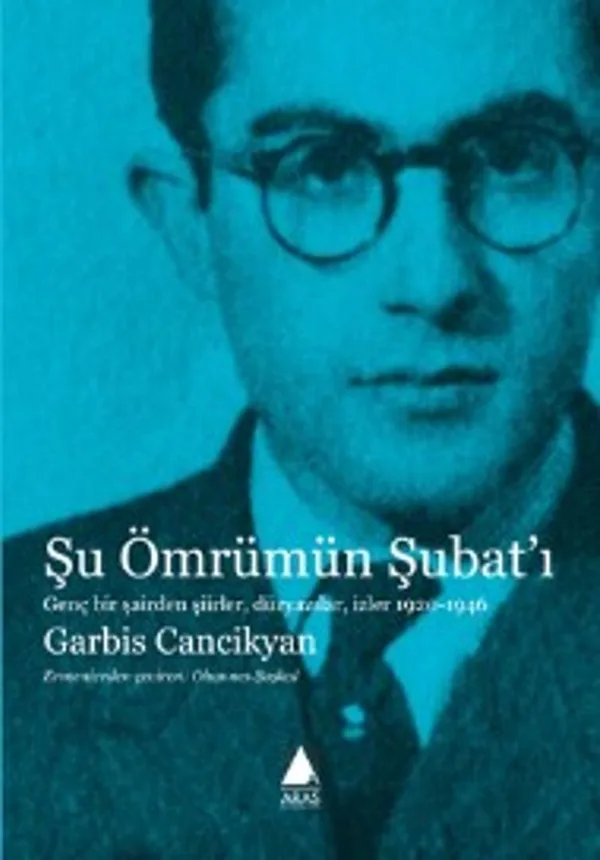 Şu Ömrümün Şubat'ı Genç Bir Şairden Şiirler, Düzyazılar, İzler 1920-1946