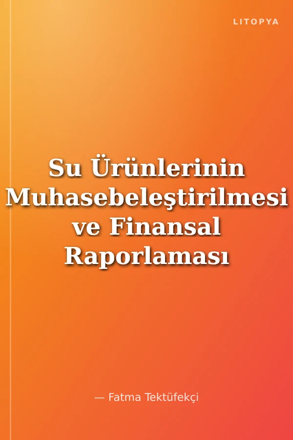 Su Ürünlerinin Muhasebeleştirilmesi ve Finansal Raporlaması
