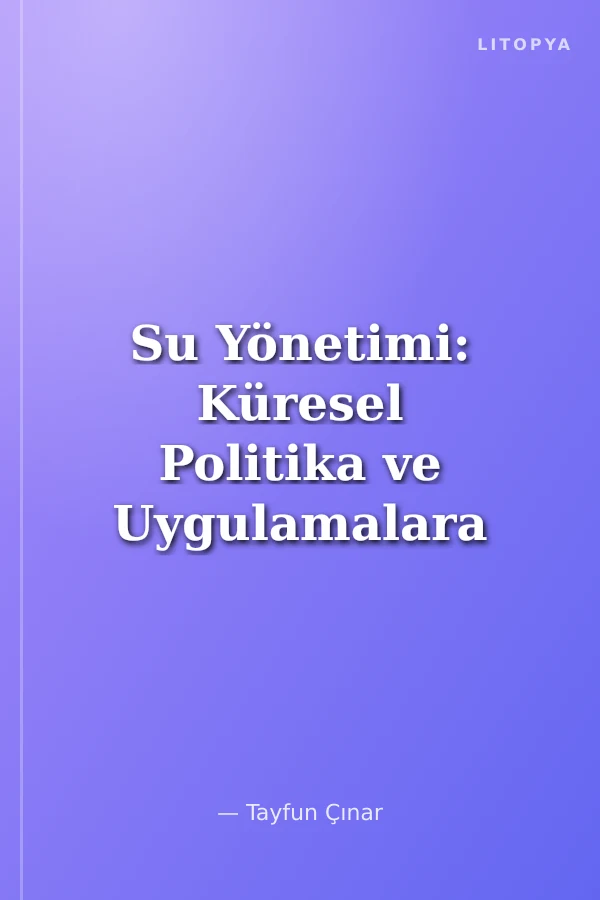 Su Yönetimi: Küresel Politika ve Uygulamalara Eleştiri