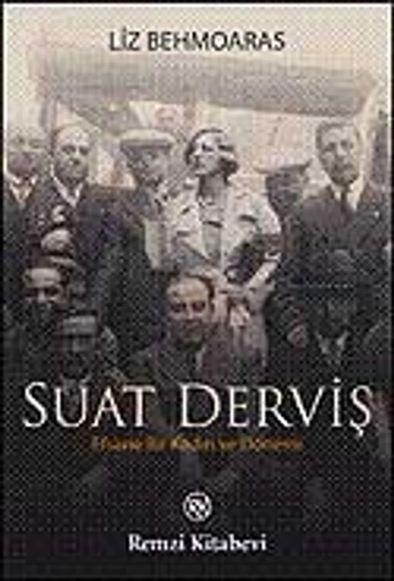 Suat Derviş Efsane Bir Kadın ve Dönemi
