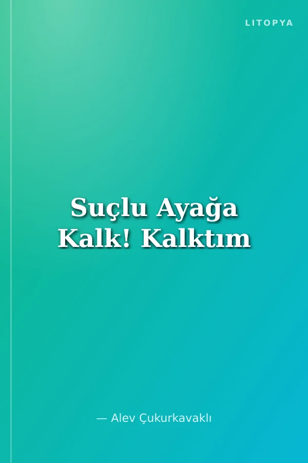 Suçlu Ayağa Kalk! Kalktım