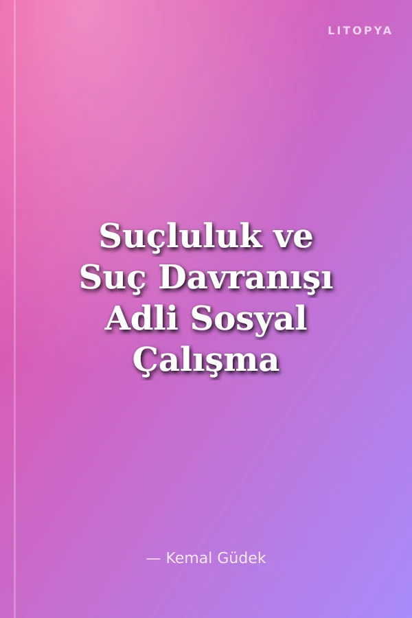 Suçluluk ve Suç Davranışı Adli Sosyal Çalışma