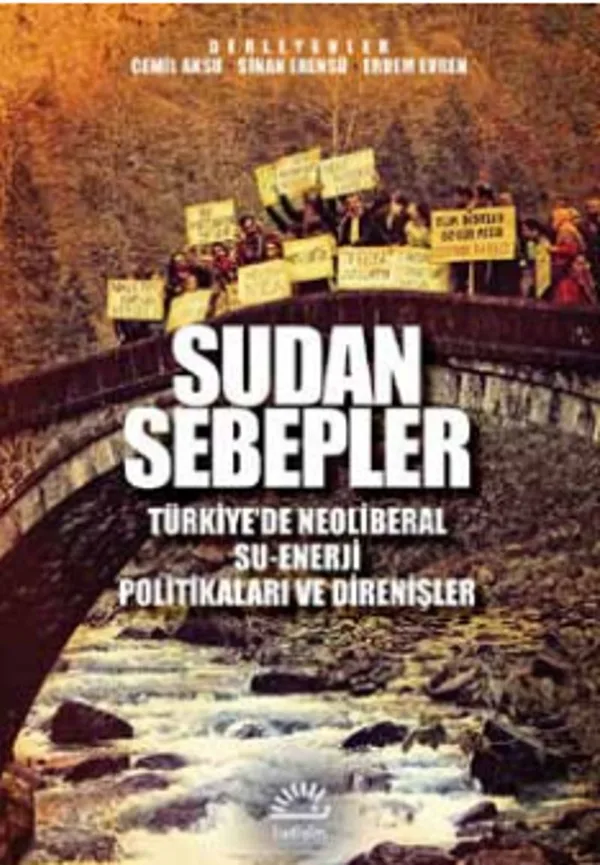 Sudan Sebepler Türkiye'de Neoliberal Su-Enerji Politikaları ve Direnişleri