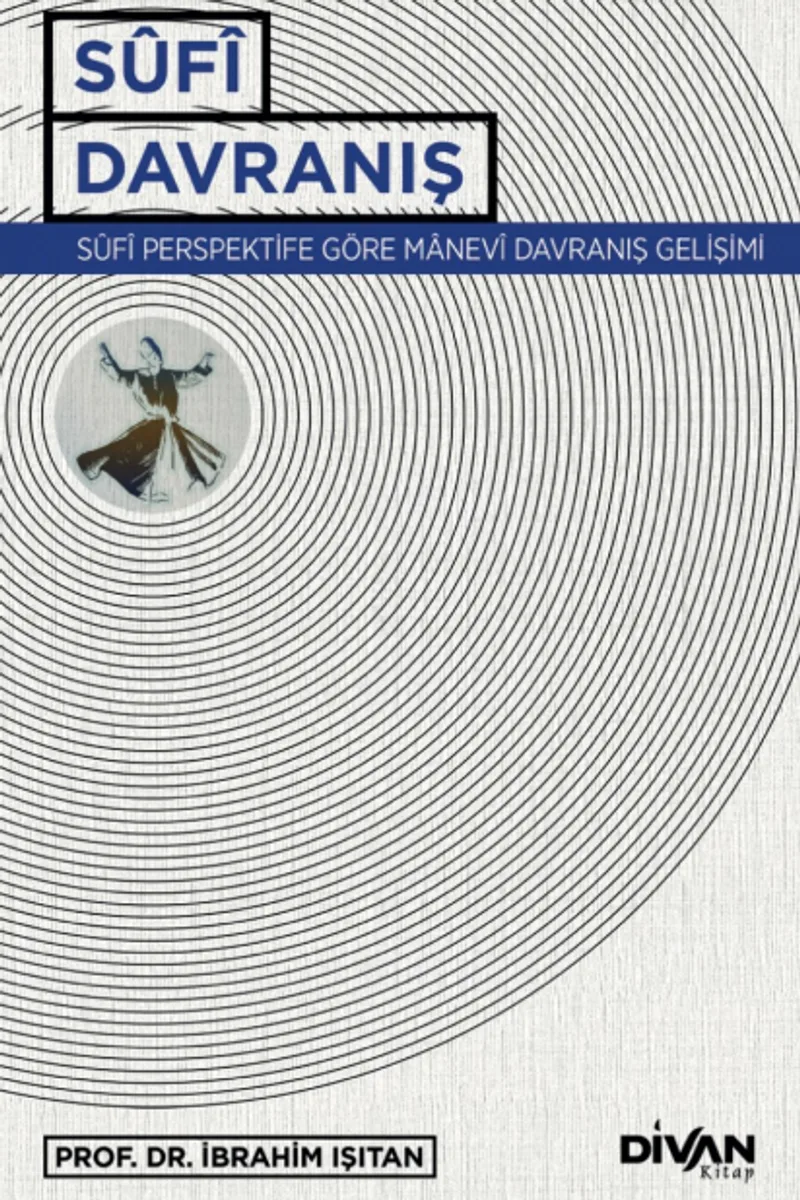 Sufi Davranış S&ucirc;f&icirc; Perspektife Göre Manev&icirc; Davranış Gelişimi