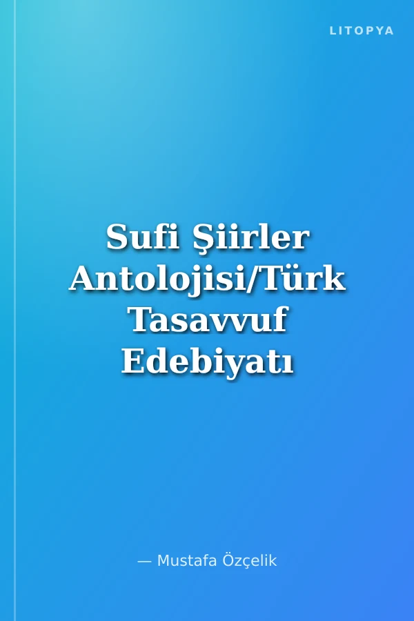 Sufi Şiirler Antolojisi/Türk Tasavvuf Edebiyatı