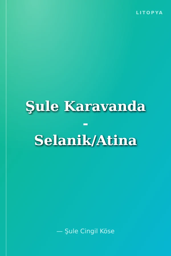 Şule Karavanda - Selanik/Atina
