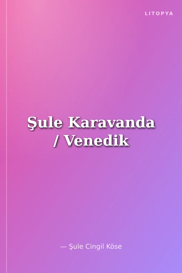 Şule Karavanda / Venedik