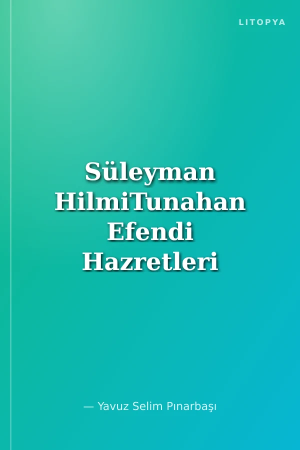 Süleyman HilmiTunahan Efendi Hazretleri (k.s.)