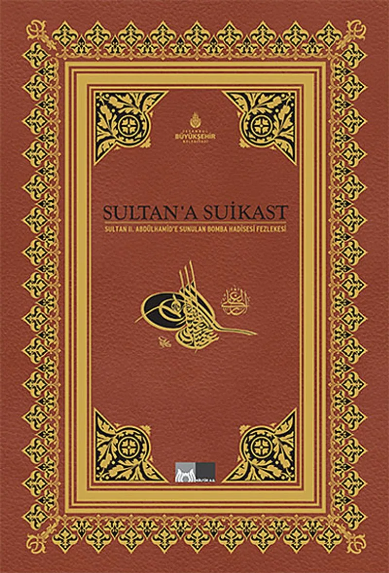 Sultan'a Suikast Sultan II.Abdülhamid'e Sunulan Bomba Hadisesi Fezlekesi