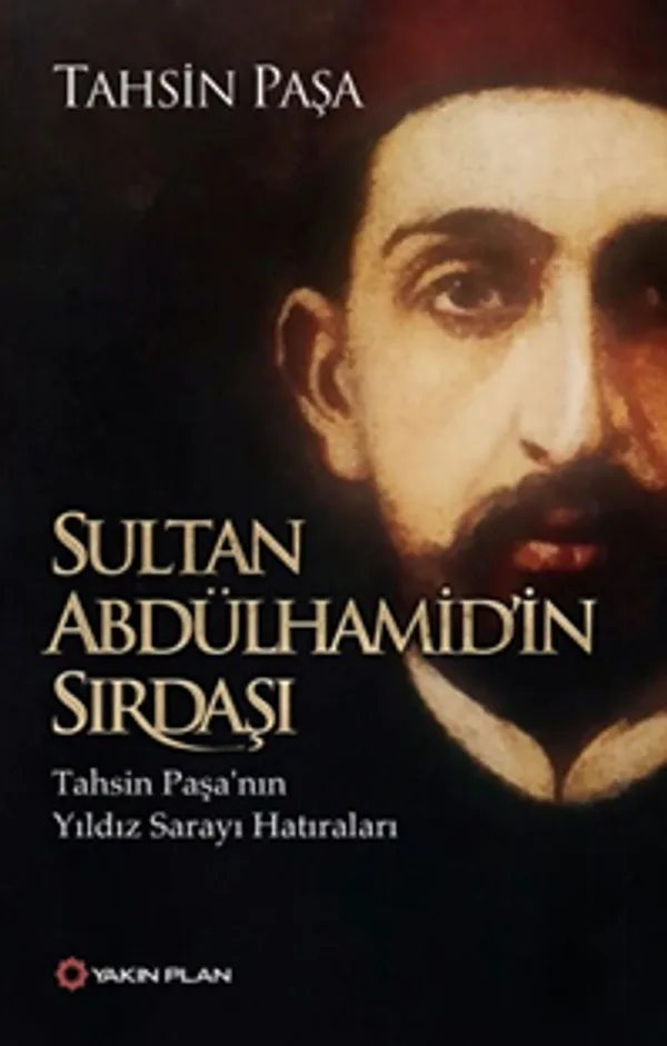 Sultan Abdülhamid'in Sırdaşı Tahsin Paşa'nın Yıldız Sarayı Hatıraları
