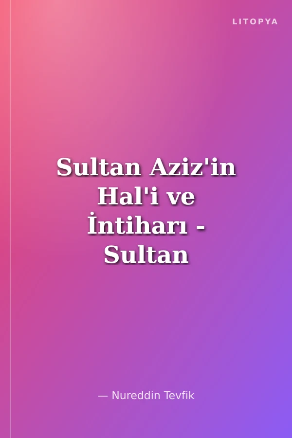 Sultan Aziz'in Hal'i ve İntiharı - Sultan Murad'ın Cülus ve Hal'i