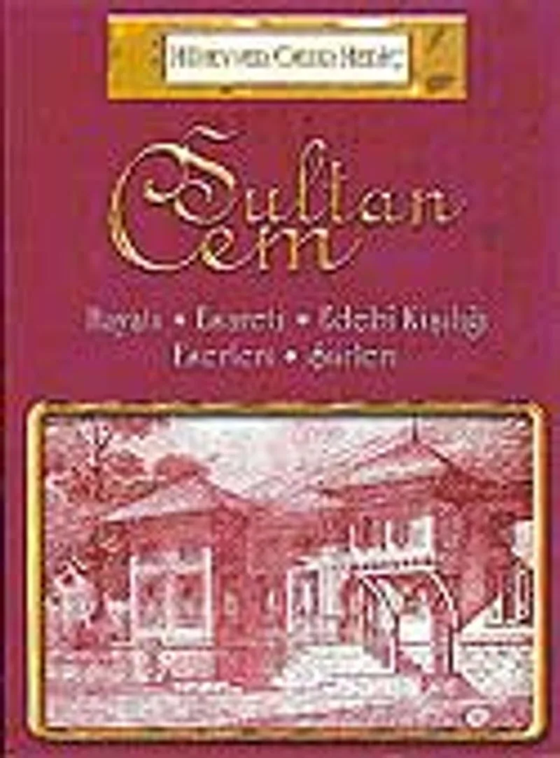 Sultan Cem / Hayatı - Esareti - Edebi Kişiliği - Eserleri - Şiirleri