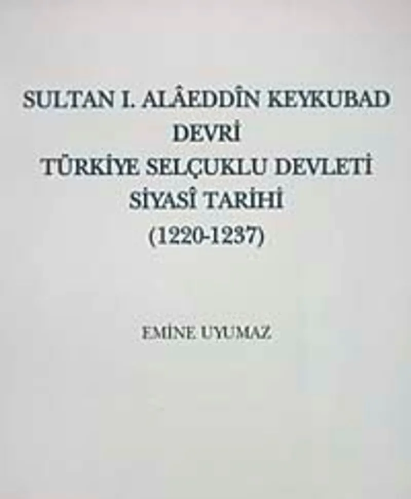 Sultan I. Alaeddin Keykubad Devri Türkiye Selçuklu devleti Siyasi Tarihi (1220-1237)