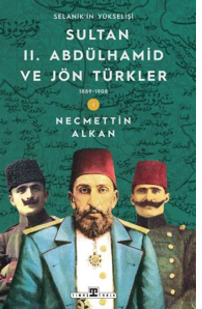 Sultan II. Abdülhamid ve Jön Türkler 1889-1908 Selanik'in Yükselişi
