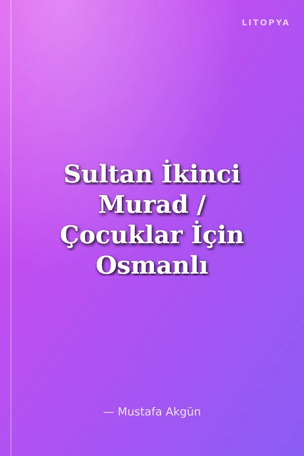 Sultan İkinci Murad / Çocuklar İçin Osmanlı Padişahları -6