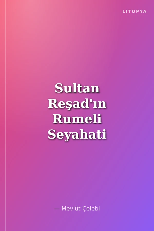 Sultan Reşad'ın Rumeli Seyahati