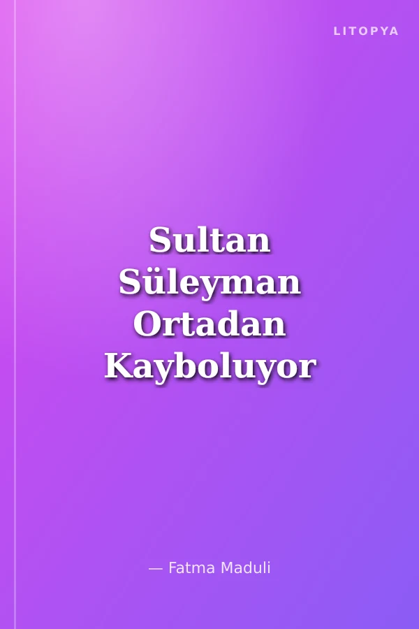 Sultan Süleyman Ortadan Kayboluyor
