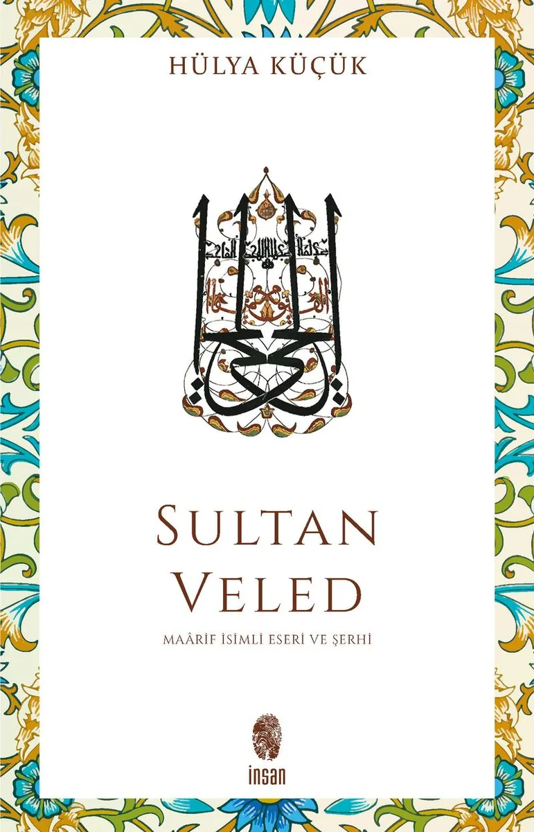 Sultan Veled Mevlana Celaleddin R&ucirc;m&icirc;'nin Oğlu ve Didaktik Şarihi