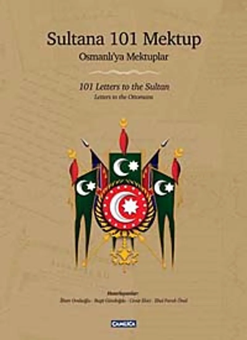 Sultana 101 Mektup - Osmanlı'ya Mektuplar 101 Letters to the Sultan - Letters to the Ottomans