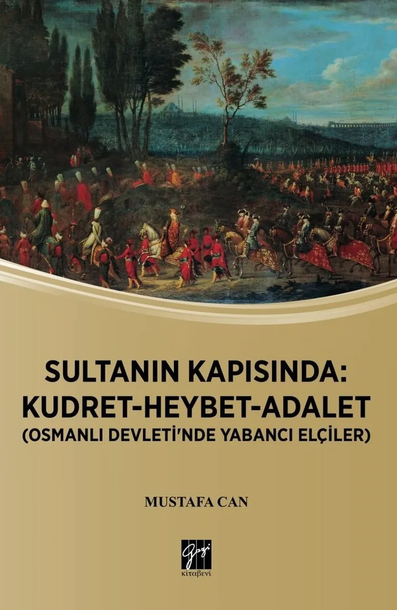 Sultanın Kapısında: Kudret-Heybet-Adalet Osmanlı Devlet'inde Yabancı Elçiler