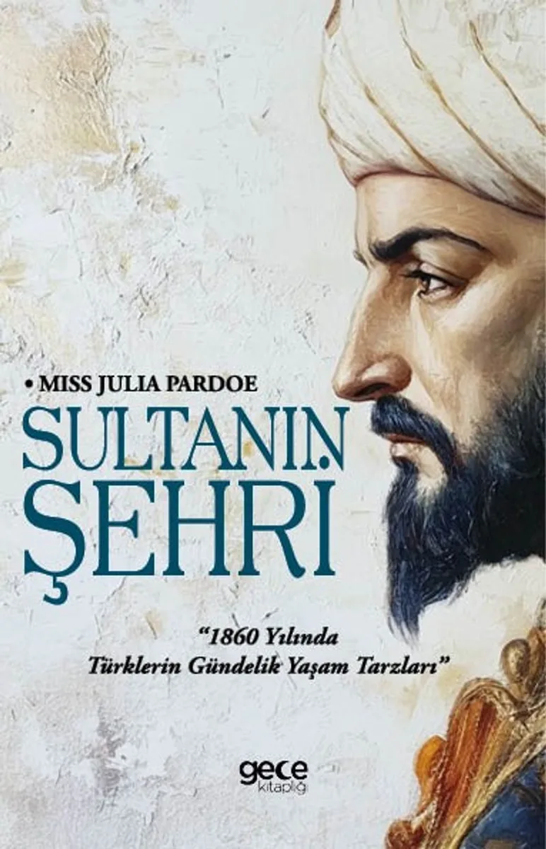 Sultanın Şehri 1860 yılında Türklerin Gündelik Yaşam Tarzları