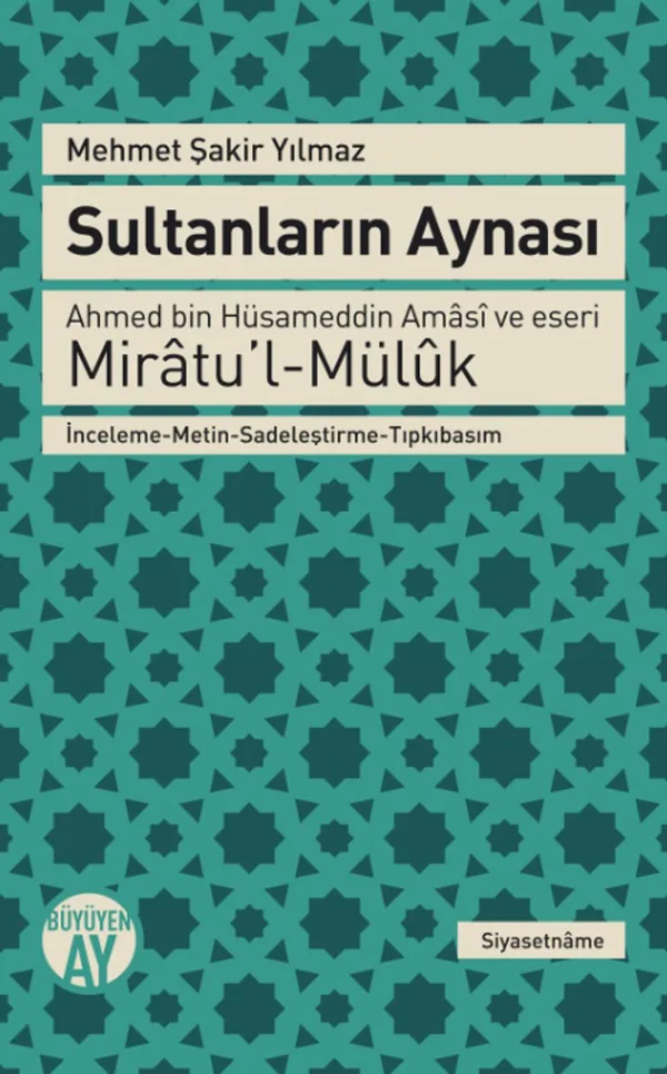 Sultanların Aynası Ahmed bin Hüsameddin Amasi ve eseri Miratu'l-Müluk İnceleme-Metin-Sadeleştirme-Tıpkıbasım