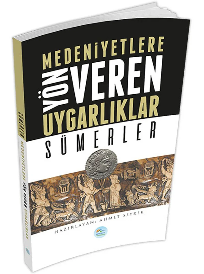 Sümerler Medeniyetlere Yön Veren Uygarlıklar