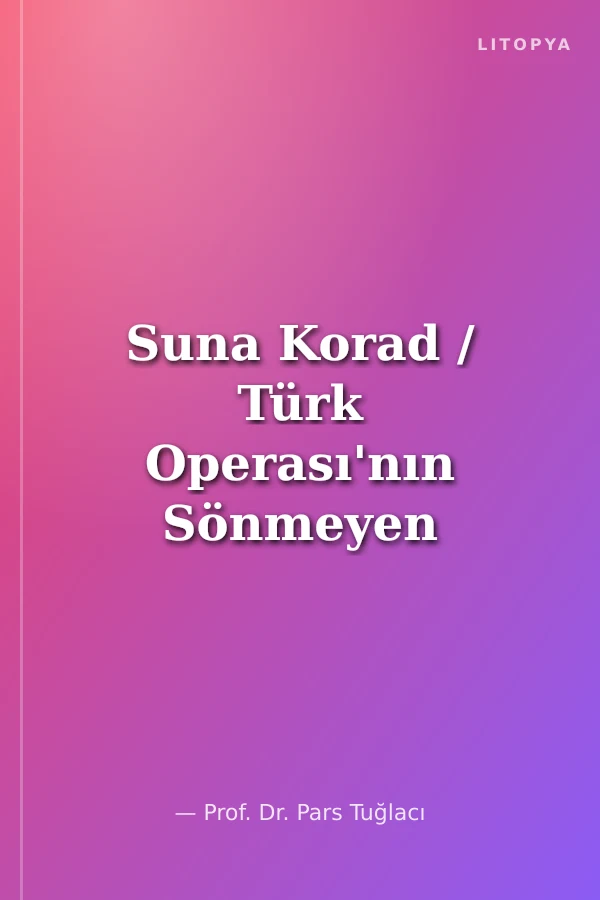 Suna Korad / Türk Operası'nın Sönmeyen Yıldızı