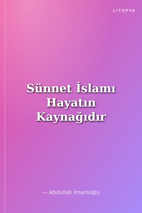 Sünnet İslamı Hayatın Kaynağıdır