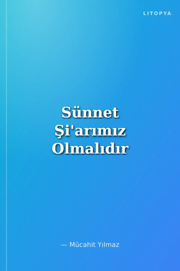 Sünnet Şi'arımız Olmalıdır