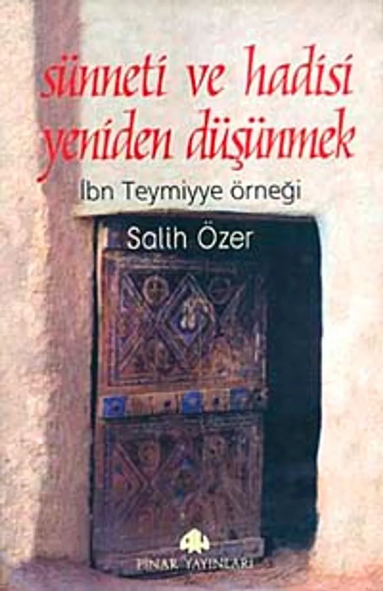 Sünneti ve Hadisi Yeniden Düşünmek İbn Teymiyye Örneği