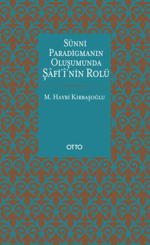 Sünni Paradigmanın Oluşumunda Şafii'nin Rolü