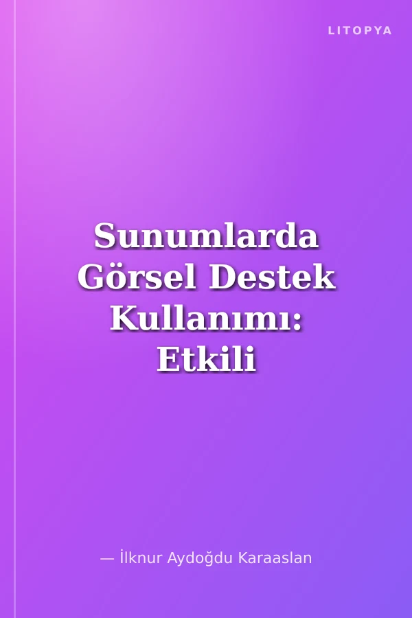 Sunumlarda Görsel Destek Kullanımı: Etkili Powerpoint Tasarımı ve Teknik Özellikleri