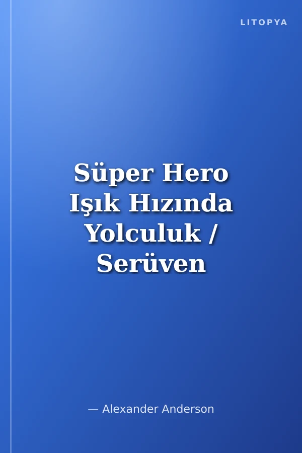 Süper Hero Işık Hızında Yolculuk / Serüven Günlükleri 2