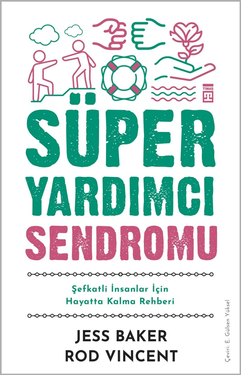 Süper Yardımcı Sendromu Şefkatli İnsanlar İçin Hayatta Kalma Rehberi