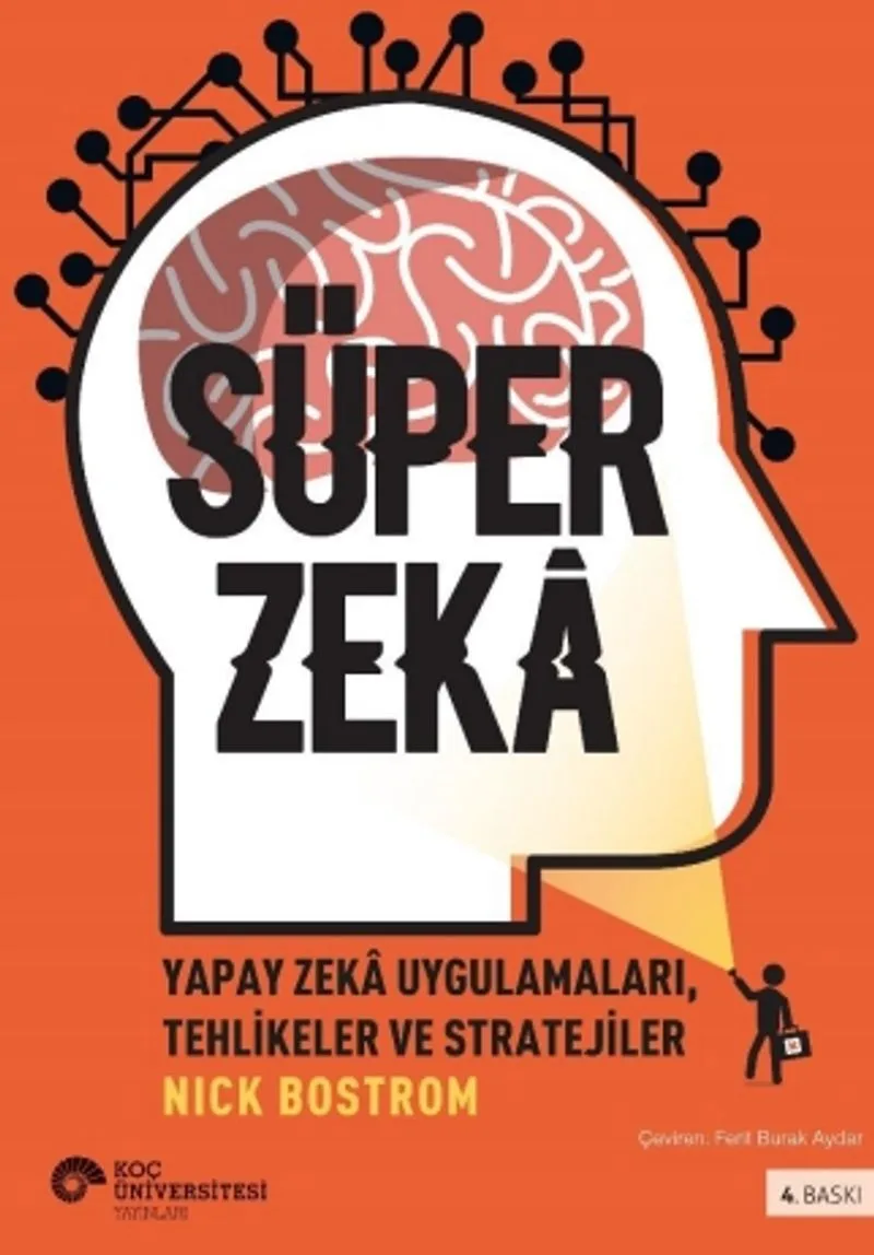 Süper Zeka:Yapay Zeka Uygulamaları, Tehlikeler Ve Stratejiler