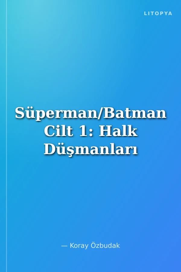 Süperman/Batman Cilt 1: Halk Düşmanları