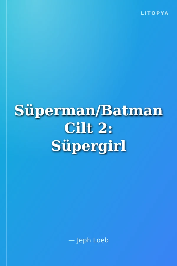Süperman/Batman Cilt 2: Süpergirl