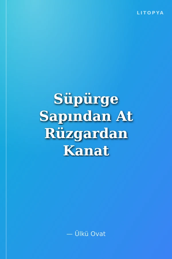 Süpürge Sapından At Rüzgardan Kanat