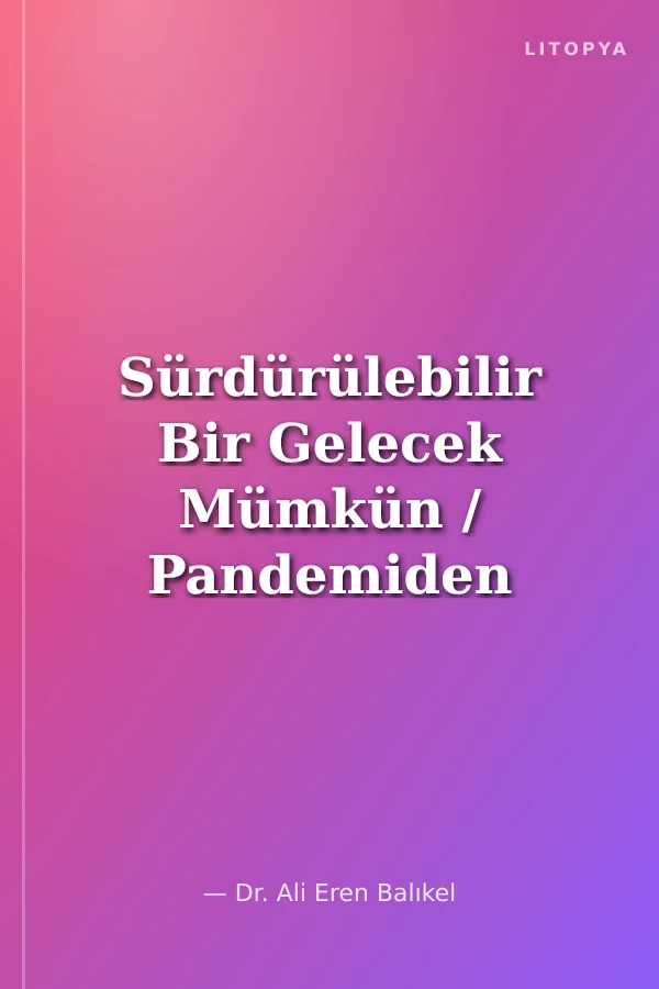 Sürdürülebilir Bir Gelecek Mümkün / Pandemiden Öğrendiklerimiz