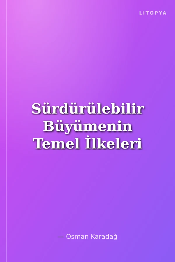Sürdürülebilir Büyümenin Temel İlkeleri
