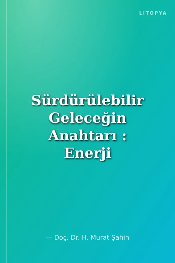 Sürdürülebilir Geleceğin Anahtarı : Enerji ve Güvenlik