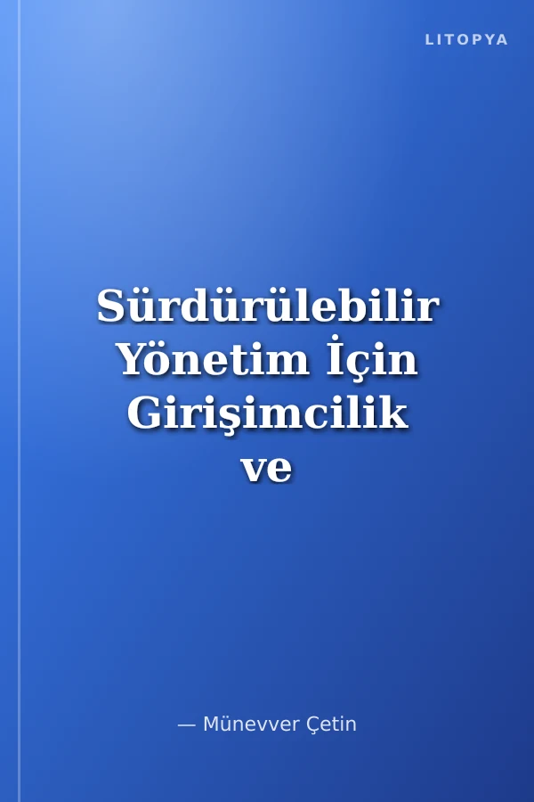 Sürdürülebilir Yönetim İçin Girişimcilik ve Üretken Liderlik