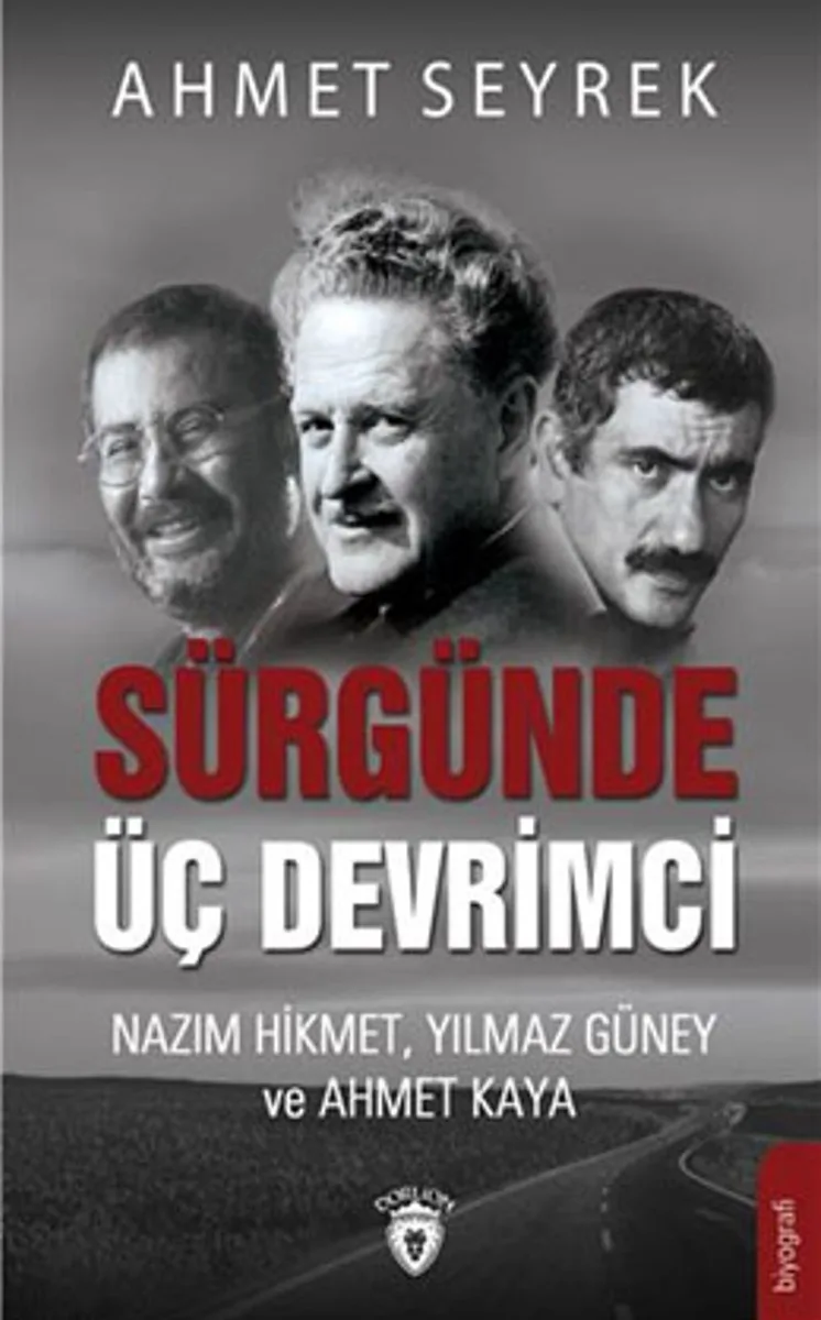 Sürgünde Üç Devrimci Nazım Hikmet Yılmaz Güney ve Ahmet Kaya