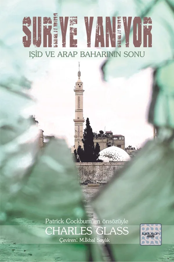 Suriye Yanıyor IŞİD ve Arap Baharı'nın Sonu